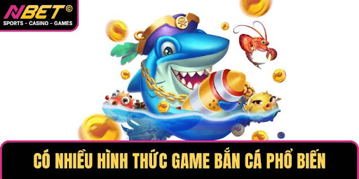 Có nhiều hình thức game bắn cá phổ biến