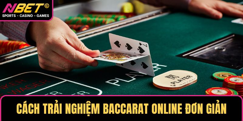 Cách trải nghiệm Baccarat online đơn giản