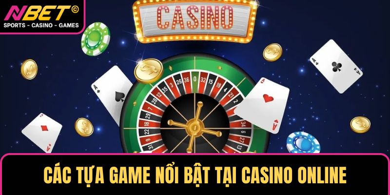 Các tựa game nổi bật tại casino online