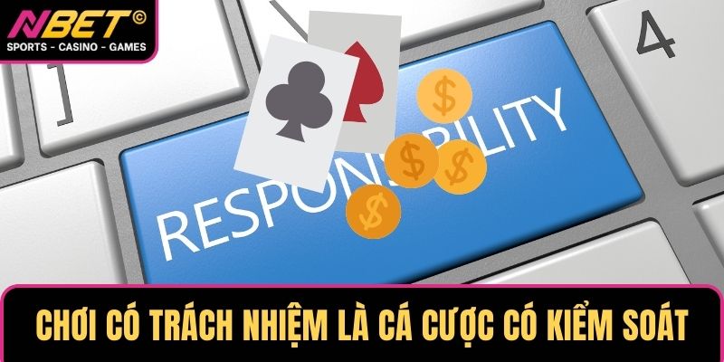 Chơi có trách nhiệm nghĩa là tham gia cá cược có kiểm soát