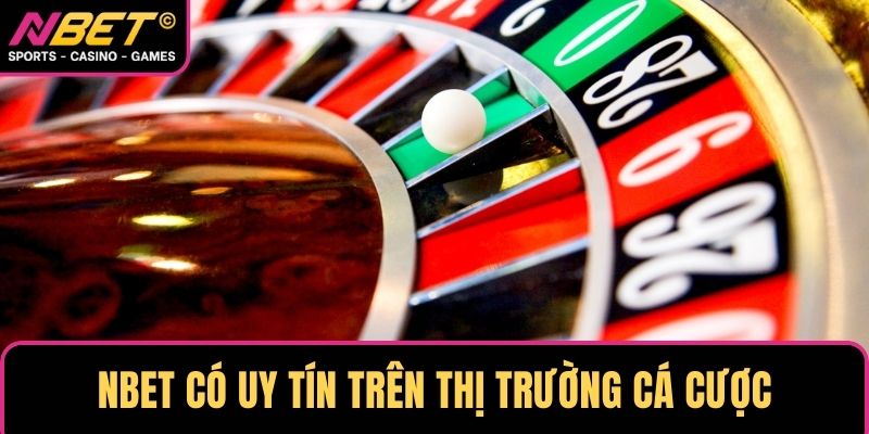NBET có uy tín trên thị trường cá cược