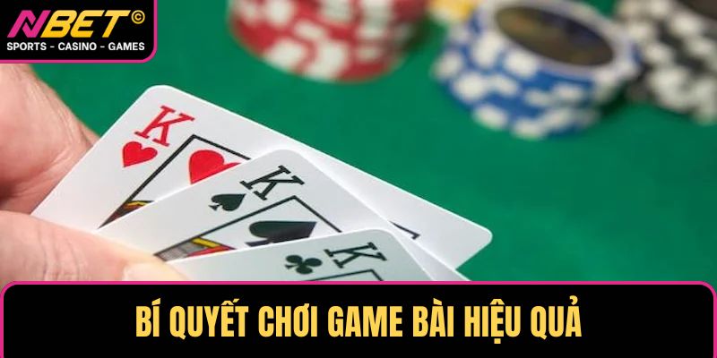 Bí quyết chơi game bài hiệu quả