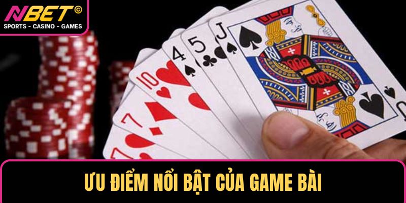 Ưu điểm nổi bật của game bài