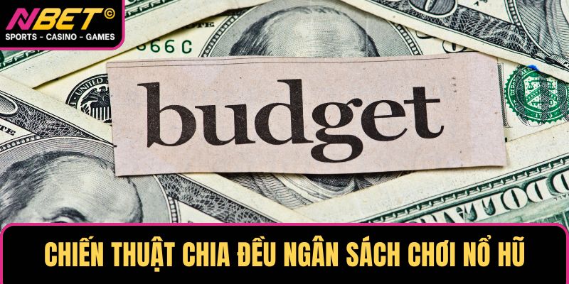Chiến thuật chia đều ngân sách chơi nổ hũ Jackpot Chiến thuật chia đều ngân sách chơi nổ hũ Jackpot