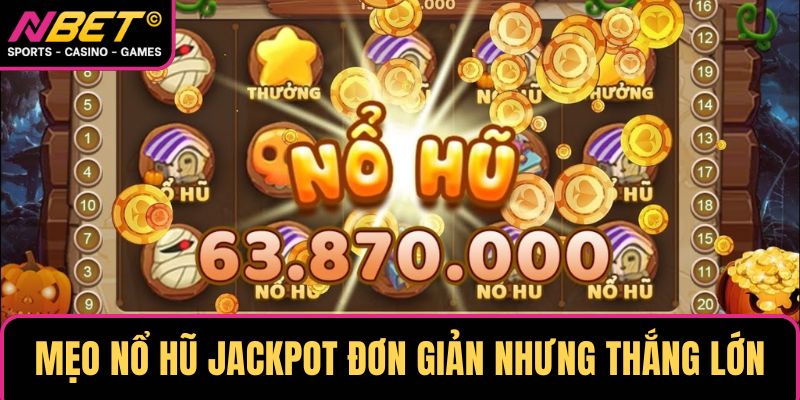 Mẹo nổ hũ Jackpot đơn giản nhưng dễ giành thắng lớn Mẹo nổ hũ Jackpot đơn giản nhưng dễ giành thắng lớn