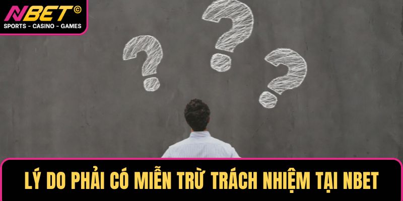 Lý do phải có miễn trừ trách nhiệm tại NBET
