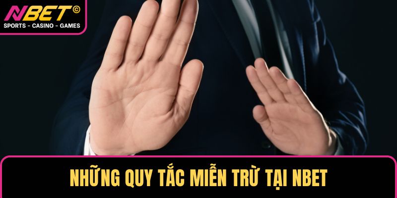 Những quy tắc miễn trừ tại NBET