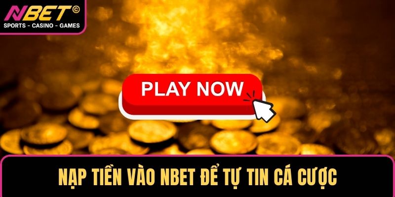 Nạp tiền vào NBET để tự tin cá cược