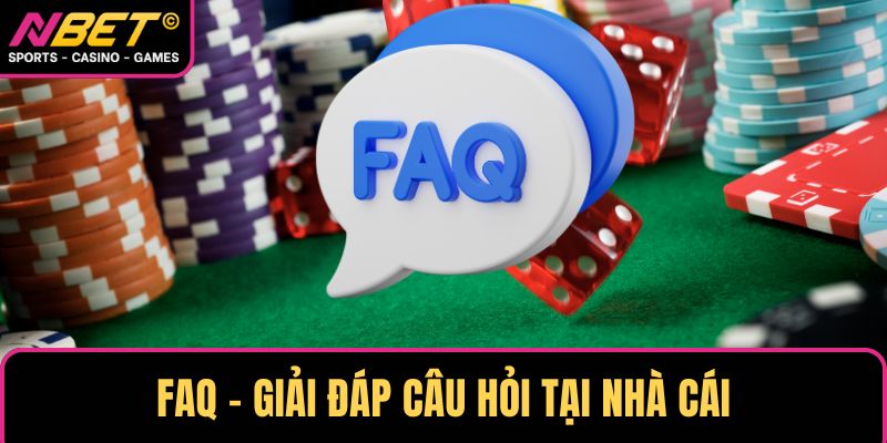 FAQ - Giải đáp câu hỏi tại nhà cái