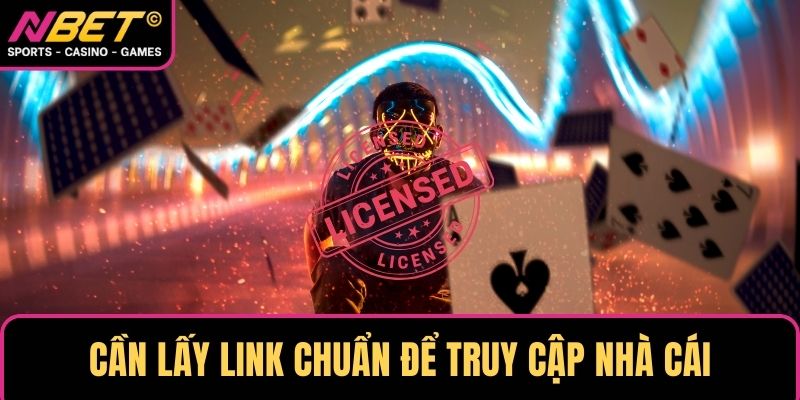Cần lấy link chuẩn để truy cập nhà cái