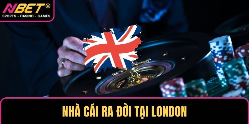 Nhà cái ra đời tại London