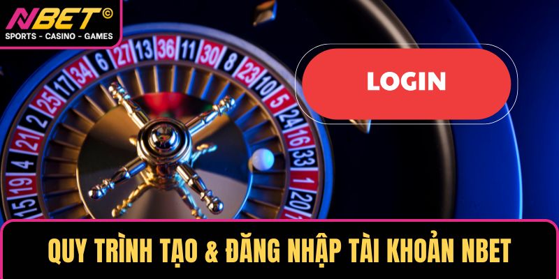 Quy trình tạo & đăng nhập tài khoản NBET