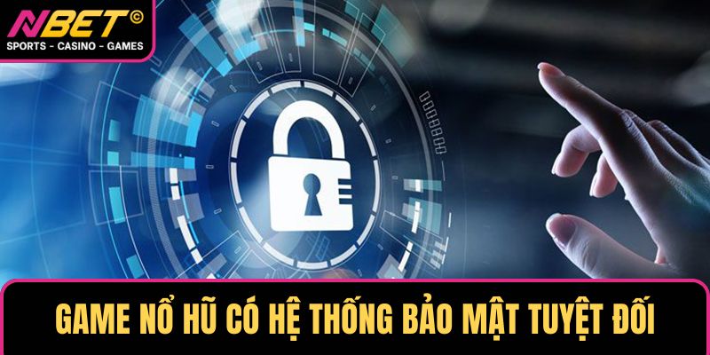 Game nổ hũ có hệ thống bảo mật tuyệt đối