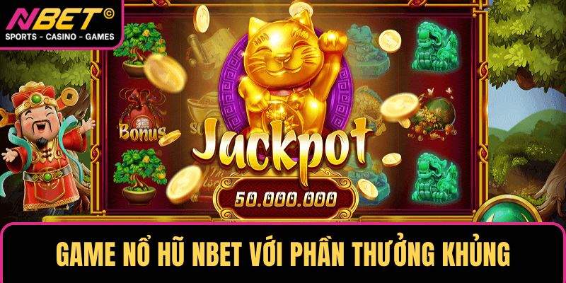 Game nổ hũ NBET với phần thưởng khủng