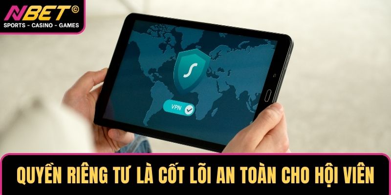 Quyền riêng từ là cốt lõi đảm bảo an toàn cho hội viên