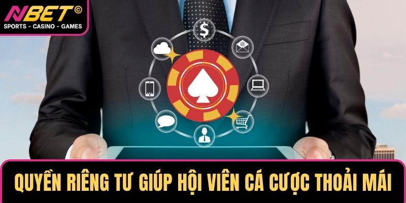 Quyền riêng tư giúp hội viên cá cược thoải mái hơn