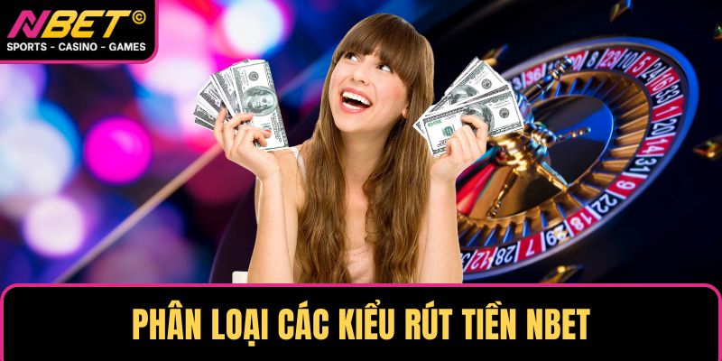 Phân loại các kiểu rút tiền NBET