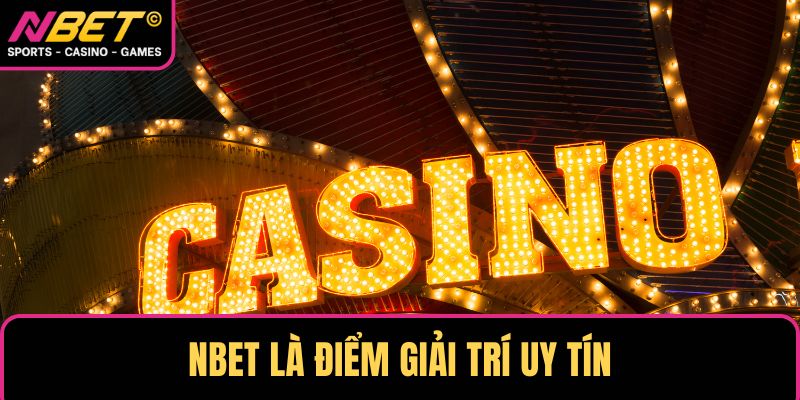 NBET là điểm giải trí uy tín