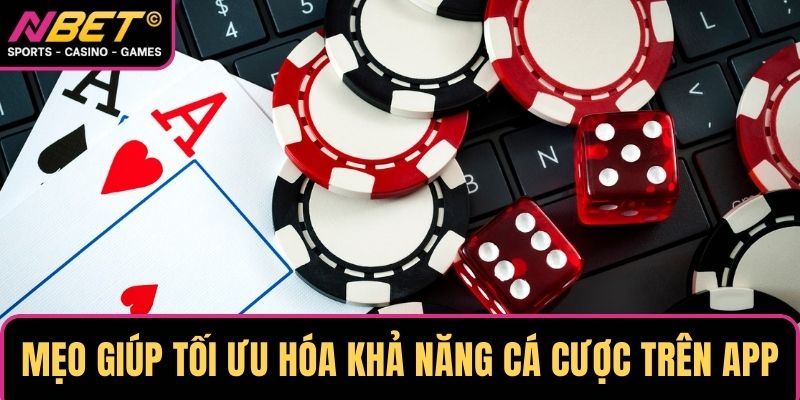 Mẹo giúp tối ưu hóa khả năng cá cược trên app