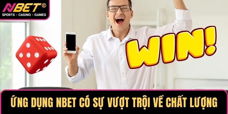 Ứng dụng NBET có sự vượt trội về chất lượng