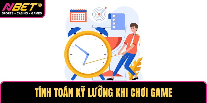 Tính toán kỹ lưỡng khi chơi game