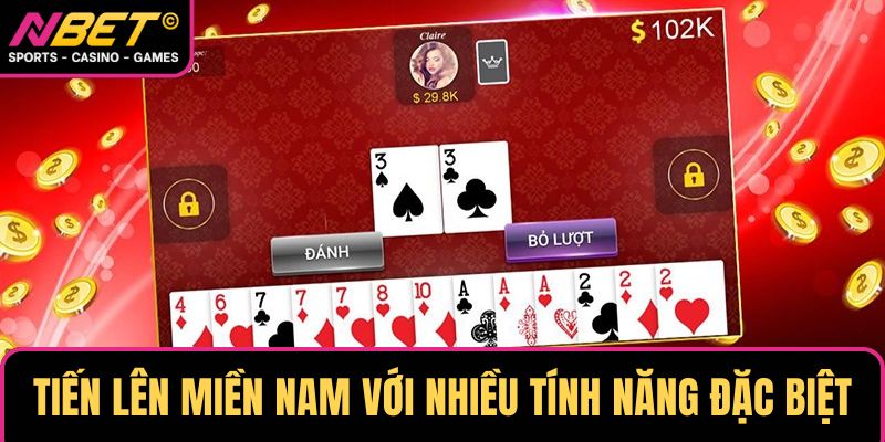 Tiến lên miền Nam với nhiều tính năng đặc biệt