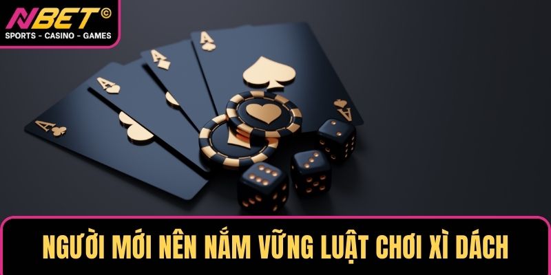 Người mới nên nắm vững luật chơi xì dách