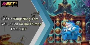 Bắn Cá Vàng: Nâng Tầm Giải Trí Bắn Cá Đổi Thưởng Trên NBET