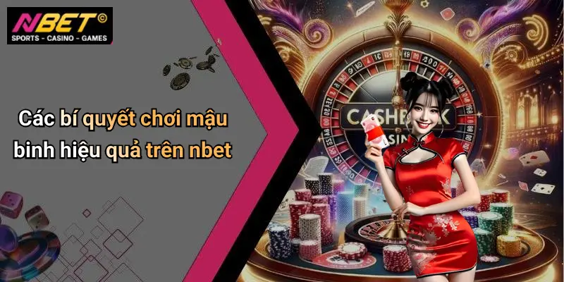 Các bí quyết chơi mậu binh hiệu quả trên nbet