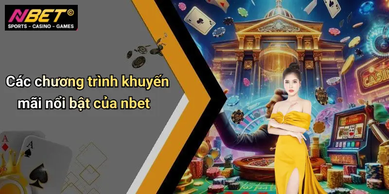 Các chương trình khuyến mãi nổi bật của nbet