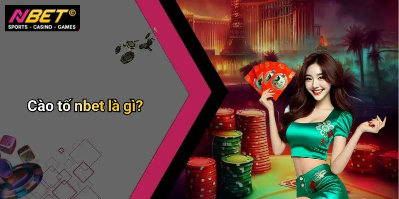 Cào tố nbet là gì?