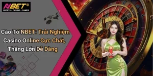 Cào Tố NBET: Trải Nghiệm Casino Online Cực Chất, Thắng Lớn Dễ Dàng