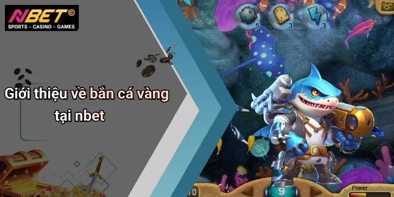 Giới thiệu về bắn cá vàng tại nbet