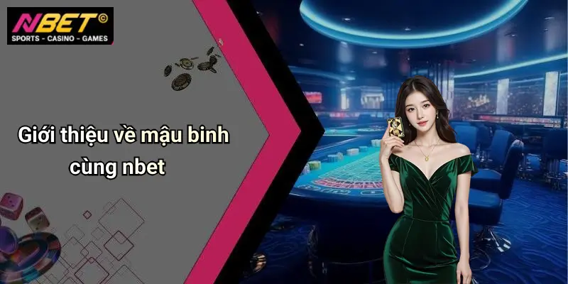 Giới thiệu về mậu binh cùng nbet
