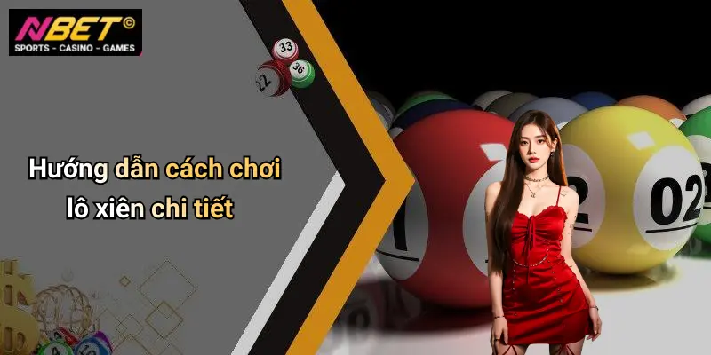 Hướng dẫn cách chơi lô xiên chi tiết