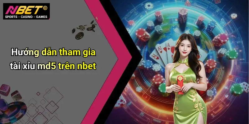 Hướng dẫn tham gia tài xỉu md5 trên nbet