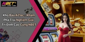 Kho Báu AZtec.: Khám Phá Trải Nghiệm Giải Trí Đỉnh Cao Cùng NBET