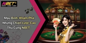 Mậu Binh: Khám Phá Những Chiến Lược Cao Thủ Cùng NBET