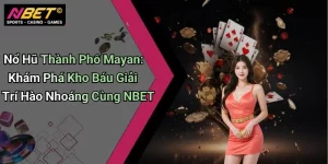 Nổ Hũ Thành Phố Mayan: Khám Phá Kho Báu Giải Trí Hào Nhoáng Cùng NBET