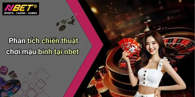 Phân tích chiến thuật chơi mậu binh tại nbet