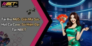 Tài Xỉu Md5: Giải Mã Sức Hút Cá Cược Số Hiện Đại Tại NBET