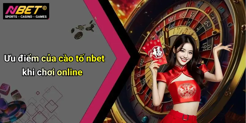 Ưu điểm của cào tố nbet khi chơi online